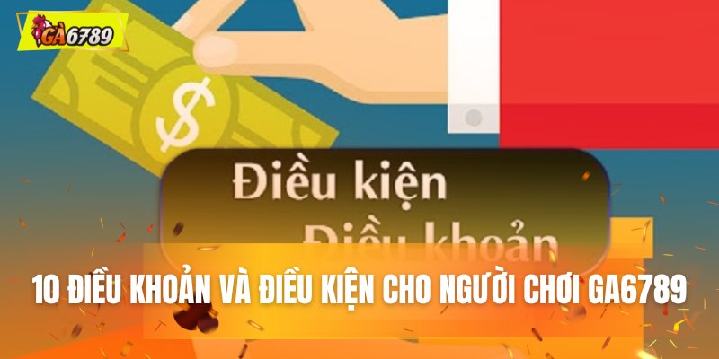 10 Điều khoản và điều kiện cho người chơi tại GA6789