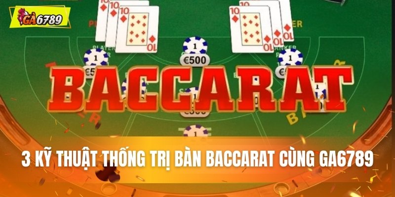 3 kỹ thuật thống trị bàn Baccarat cùng GA6789