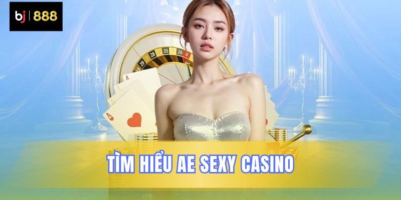 Sơ lược thông tin về sảnh AE Casino Sơ lược thông tin về sảnh AE Casino