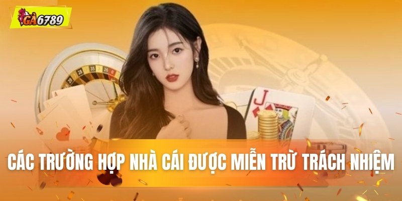 Các tình huống nhà cái được phép miễn trừ trách nhiệm