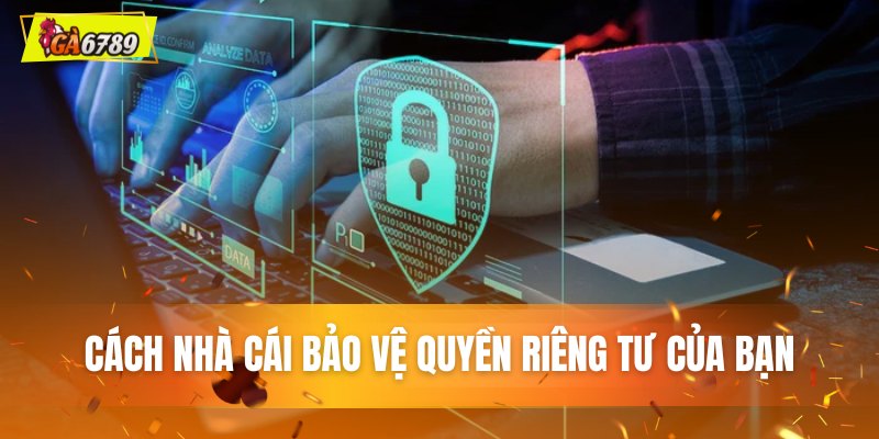 Nhà cái cam kết bảo vệ quyền riêng tư của bạn