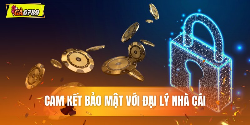 Cam kết bảo mật với đại lý nhà cái