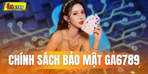 Chính sách bảo mật ga6789