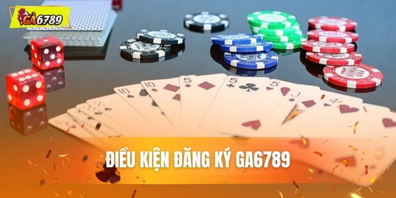 Điều kiện đăng ký GA6789