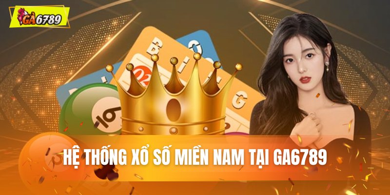 Hệ thống xổ số Miền Nam tại GA6789