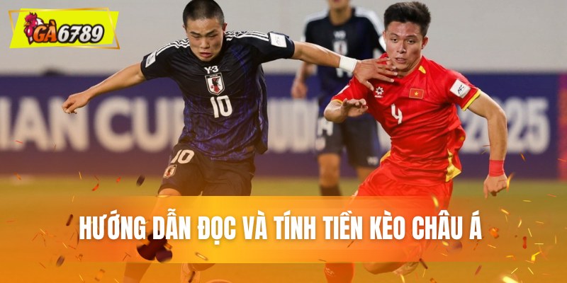 Hướng dẫn đọc và tính tiền kèo châu Á 