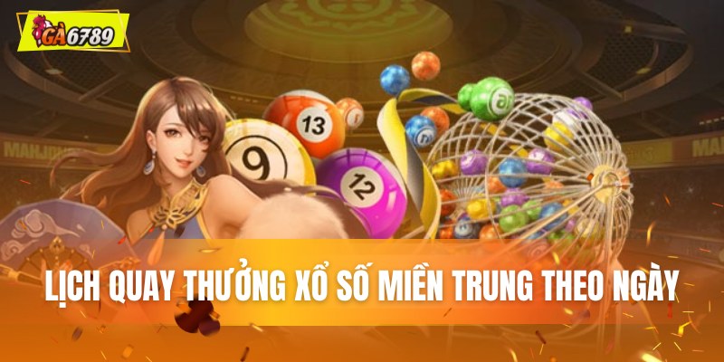 Lịch quay thưởng xổ số miền Trung theo ngày