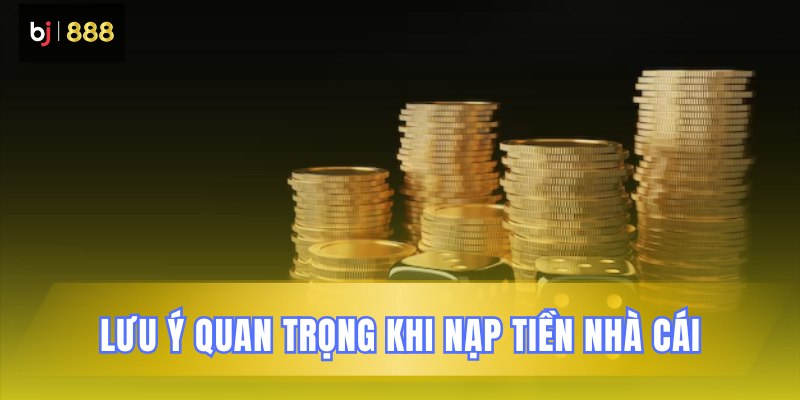 Những điểm cần chú ý khi giao dịch nạp tiền