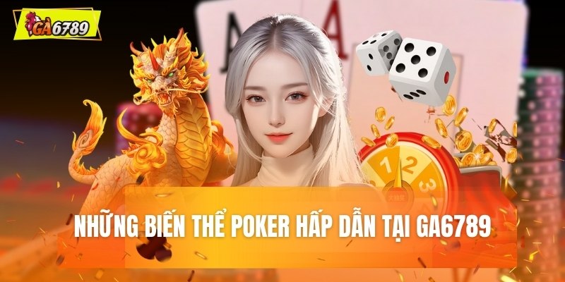 Những biến thể Poker hấp dẫn tại GA6789