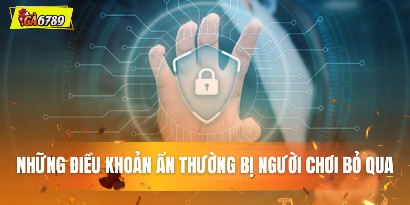 Những điều khoản ẩn thường bị người chơi bỏ qua