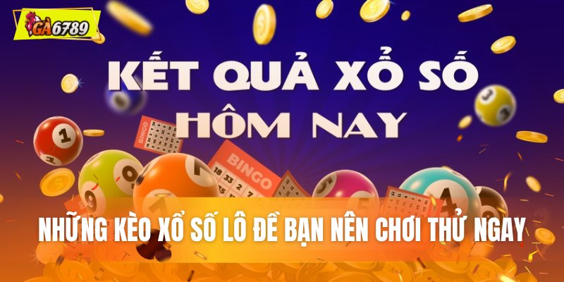 Các loại cược xổ số lô đề hấp dẫn đáng để bạn thử