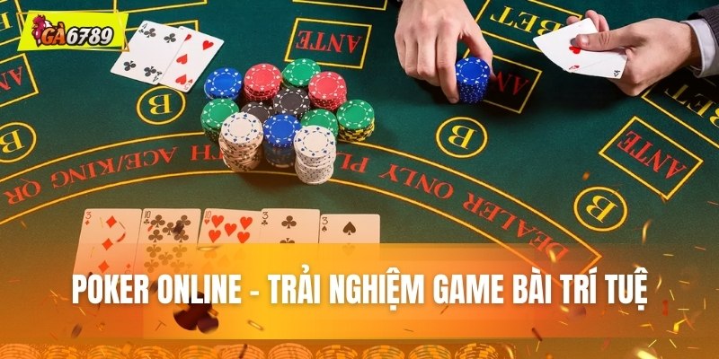 Poker Online - Trải nghiệm game bài trí tuệ