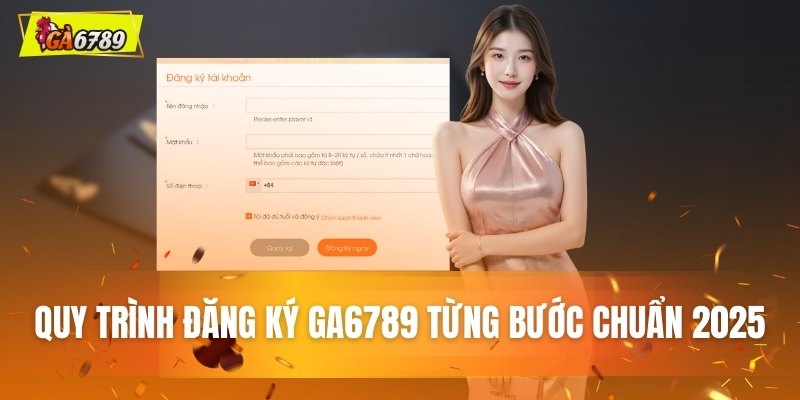 Quy trình đăng ký GA6789 theo tiêu chuẩn 2025