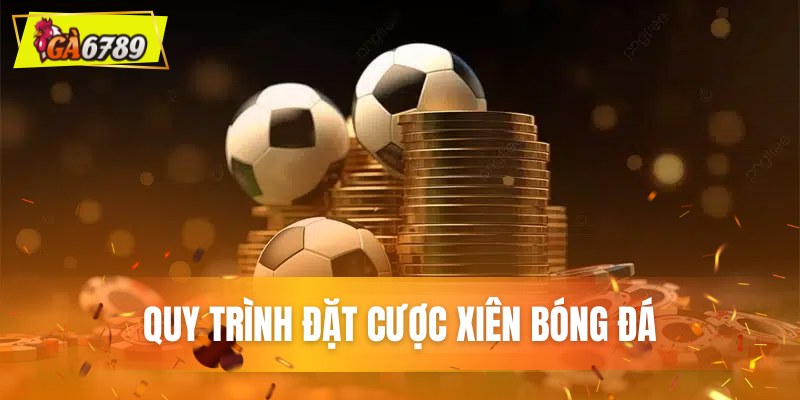Quy trình đặt cược xiên bóng đá