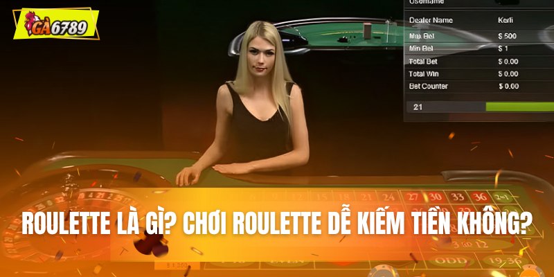 Roulette là gì? Chơi Roulette có dễ kiếm tiền không?