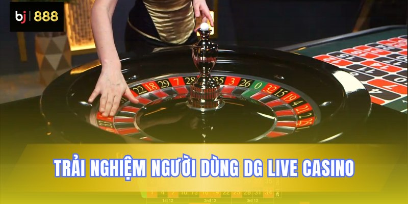 Cảm nhận tuyệt vời khi chơi tại DG