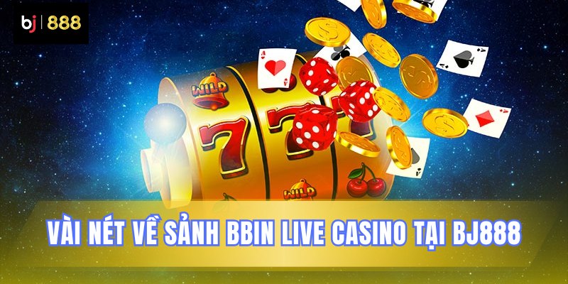 Thông tin cơ bản sảnh BBIN tại BJ888 Thông tin cơ bản sảnh BBIN tại BJ888