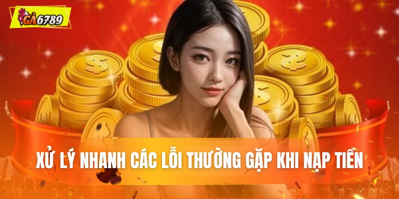 Xử lý nhanh các lỗi thường gặp khi tải tiền